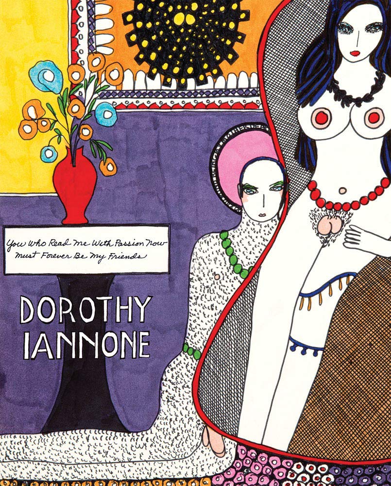 Dorothy Iannone: You Who Read Me Now With Passion Must Forever Be My Friends